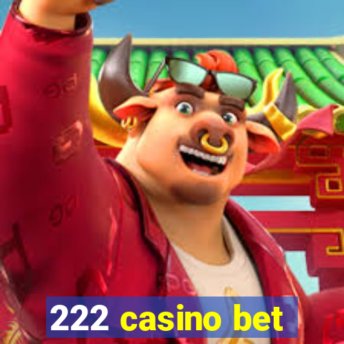 222 casino bet